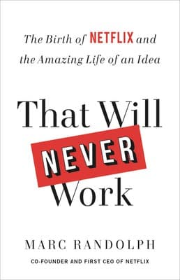 Cover of That will Never Work - The Birth of Netflix and the Amazon Life of an Idea